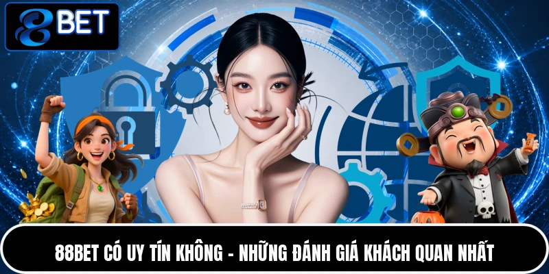 88BET Có Uy Tín Không - Những Đánh Giá Khách Quan Nhất