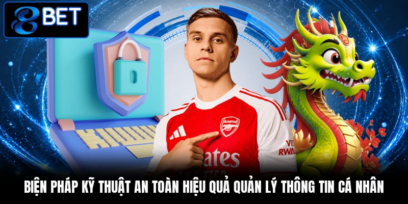 Biện pháp kỹ thuật an toàn hiệu quả quản lý thông tin cá nhân Biện pháp kỹ thuật an toàn hiệu quả quản lý thông tin cá nhân