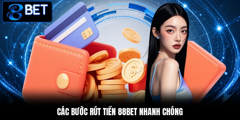 Các bước rút tiền 88BET nhanh chóng Các bước rút tiền 88BET nhanh chóng