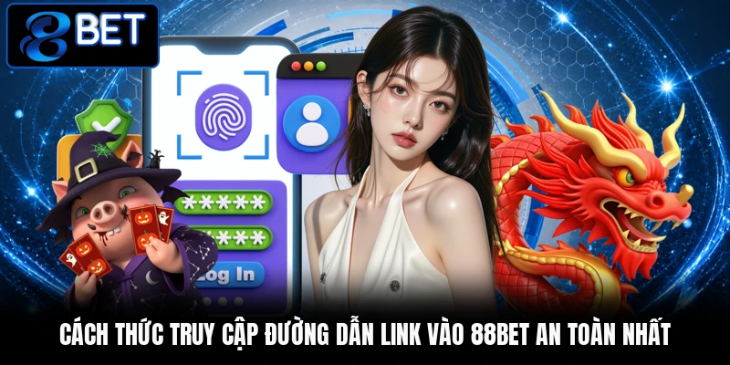 Cách thức truy cập đường dẫn link vào 88BET an toàn nhất Cách thức truy cập đường dẫn link vào 88BET an toàn nhất