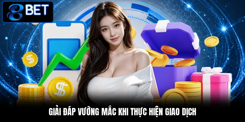 Giải đáp vướng mắc khi thực hiện giao dịch Giải đáp vướng mắc khi thực hiện giao dịch