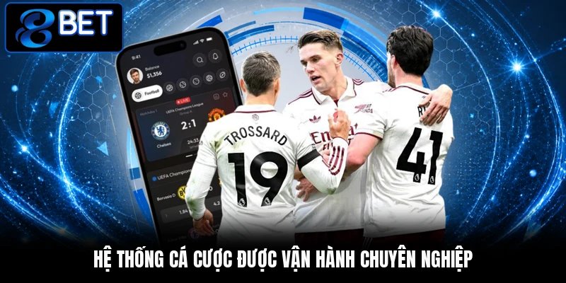 Hệ thống cá cược được vận hành chuyên nghiệp