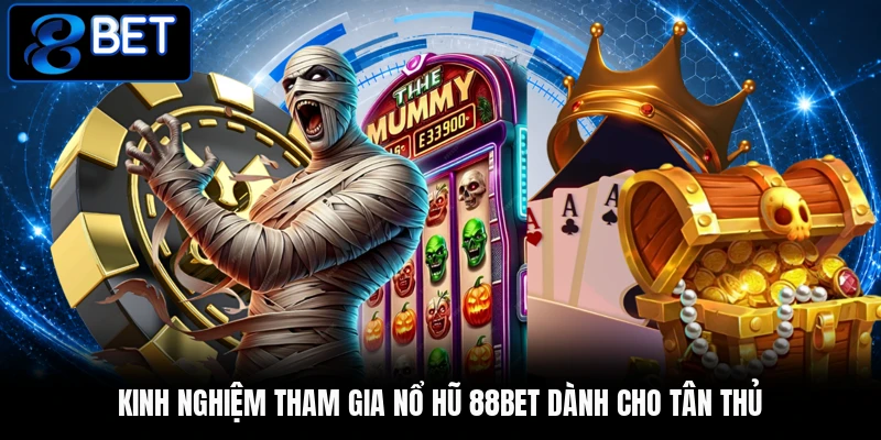 Kinh nghiệm tham gia nổ hũ 88BET dành cho tân thủ Kinh nghiệm tham gia nổ hũ 88BET dành cho tân thủ