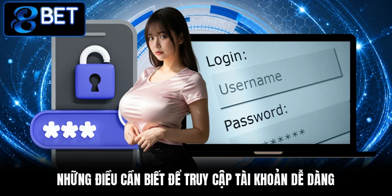 Những điều cần biết để truy cập tài khoản dễ dàng Những điều cần biết để truy cập tài khoản dễ dàng