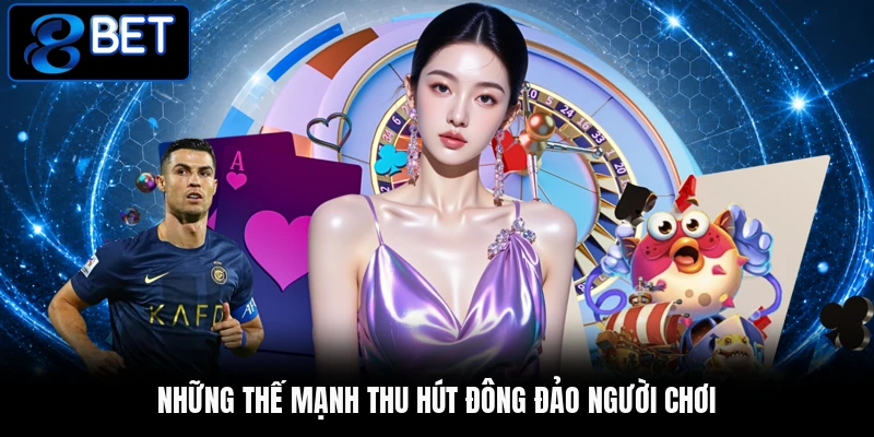 Những thế mạnh thu hút đông đảo người chơi Những thế mạnh thu hút đông đảo người chơi
