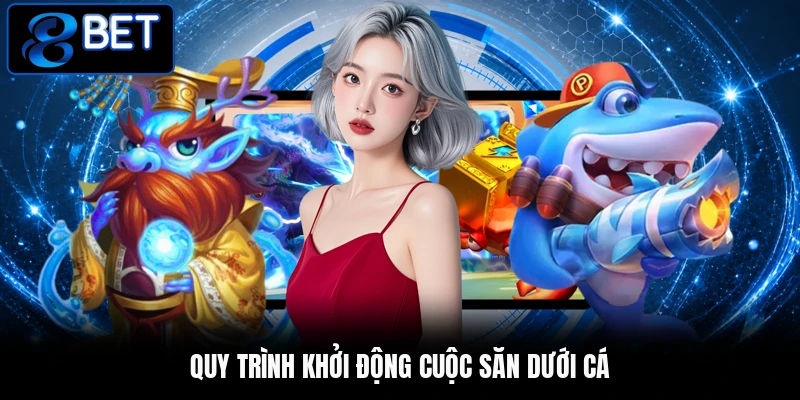 Quy trình khởi động cuộc săn dưới cá Quy trình khởi động cuộc săn dưới cá
