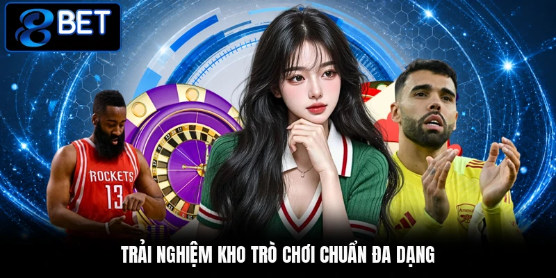 Trải nghiệm kho trò chơi chuẩn đa dạng Trải nghiệm kho trò chơi chuẩn đa dạng